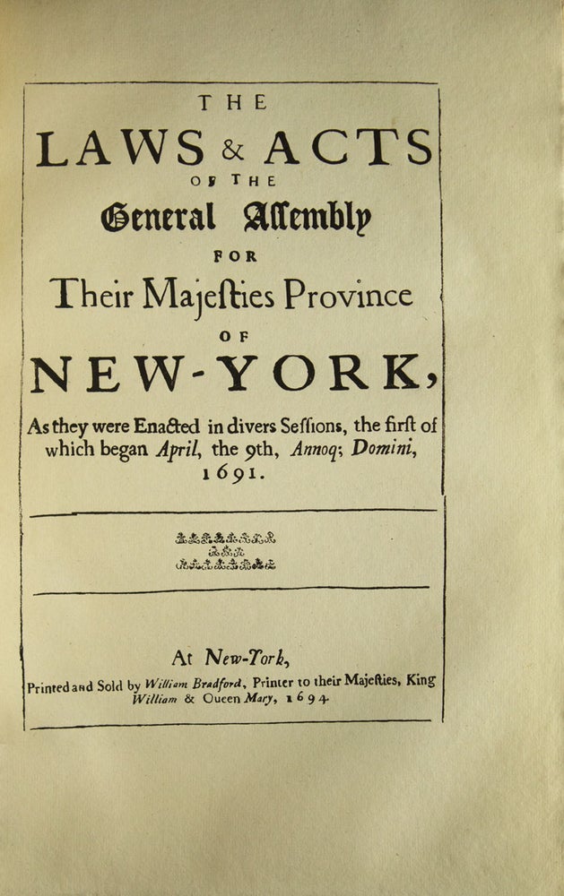 Facsimile of The Laws and Acts of the General Assembly for Their Majesties Province of New York … at New York Printed and sold by William Bradford … 1694