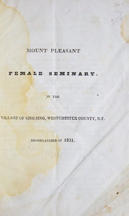 Mount Pleasant Female Seminary in the Village of Sing-Sing, Westchester County, N. Y. Reorganized in 1831
