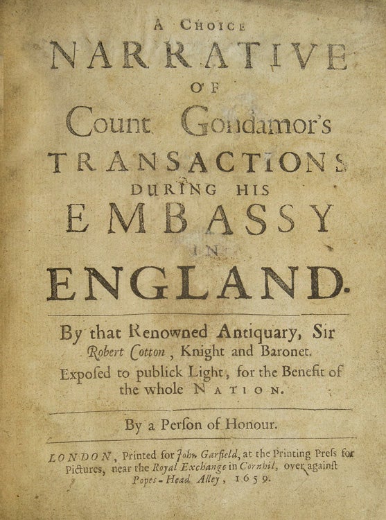 A Choice Narrative of Count Gondamour's Transactions during his Embassy in England by that Renowned Antiquary Sir Robert Cotton…By a Person of Honour