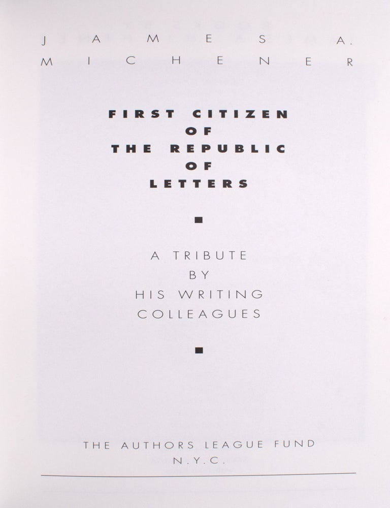 James A. Michener, First Citizen of the Republic of Letters, A Tribute by His Writing Colleagues