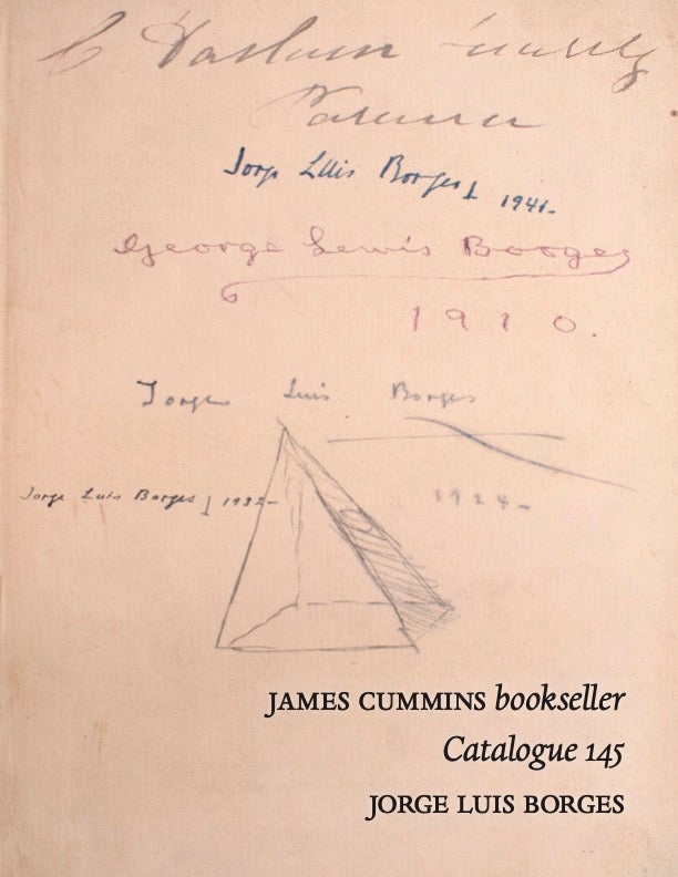 Item #351807 James Cummins Bookseller. Catalogue 145. Jorge Luis Borges [From the Private Collection of Gary Oleson and Waiting for Godot Books. With a note by Henry Wessells]. Jorge Luis Borges.