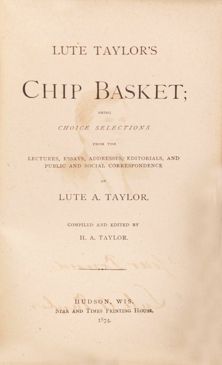 Lute Taylor's Chip Basket; from Choice Selections ; being choice selections from the lectures, addresses, editorials, and public and social correspondence . compiled and edited by H. A. Taylor