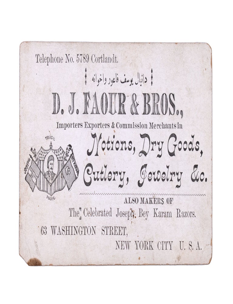 D. J. Faour & Bros. Importers Exporters & Commission Merchants. in Notions, Dry Goods, Cutlery, Jewelry &c. Also Makers of the Celebrated Joseph bey Karam Razors. 63 Washington Street, New York City