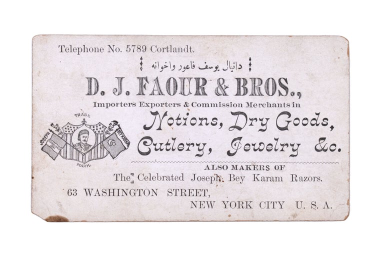 D. J. Faour & Bros. Importers Exporters & Commission Merchants. in Notions, Dry Goods, Cutlery, Jewelry &c. Also Makers of the Celebrated Joseph bey Karam Razors. 63 Washington Street, New York City