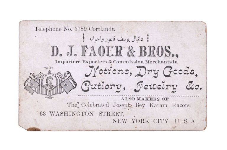 Item #352074 D. J. Faour & Bros. Importers Exporters & Commission Merchants. in Notions, Dry Goods, Cutlery, Jewelry &c. Also Makers of the Celebrated Joseph bey Karam Razors. 63 Washington Street, New York City. Arab American.