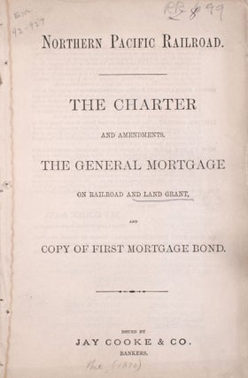 Item #352122 Northern Pacific Railroad. The Charter and Amendments. The General Mortgage on...