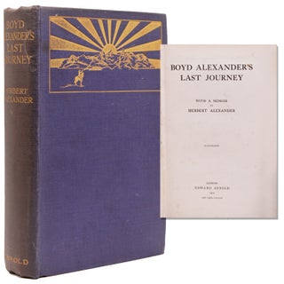 Item #352301 Boyd Alexander's Last Journey with a Memoir by Herbert Alewxander. Boyd Alexander
