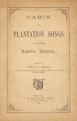 Item #352336 Cabin and Plantation Songs as Sung by the Hampton Students. Thomas P. Fenner