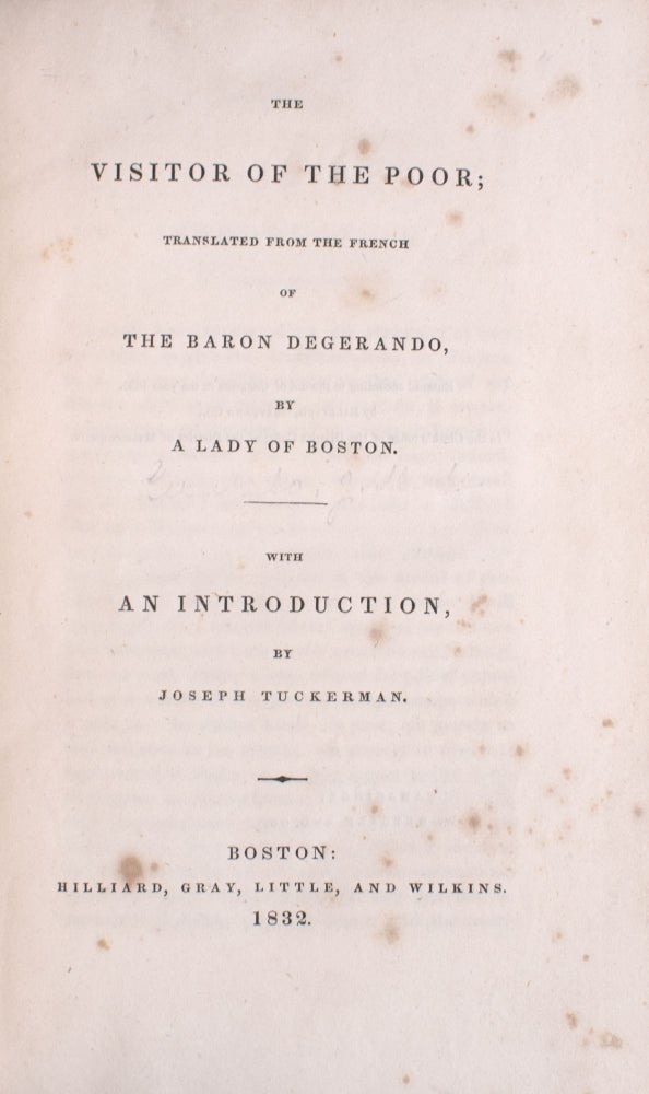 The Visitor of the Poor; Translated from the French of the Baron Degerando, By a Lady of Boston. With an Introduction, by Joseph Tuckerman