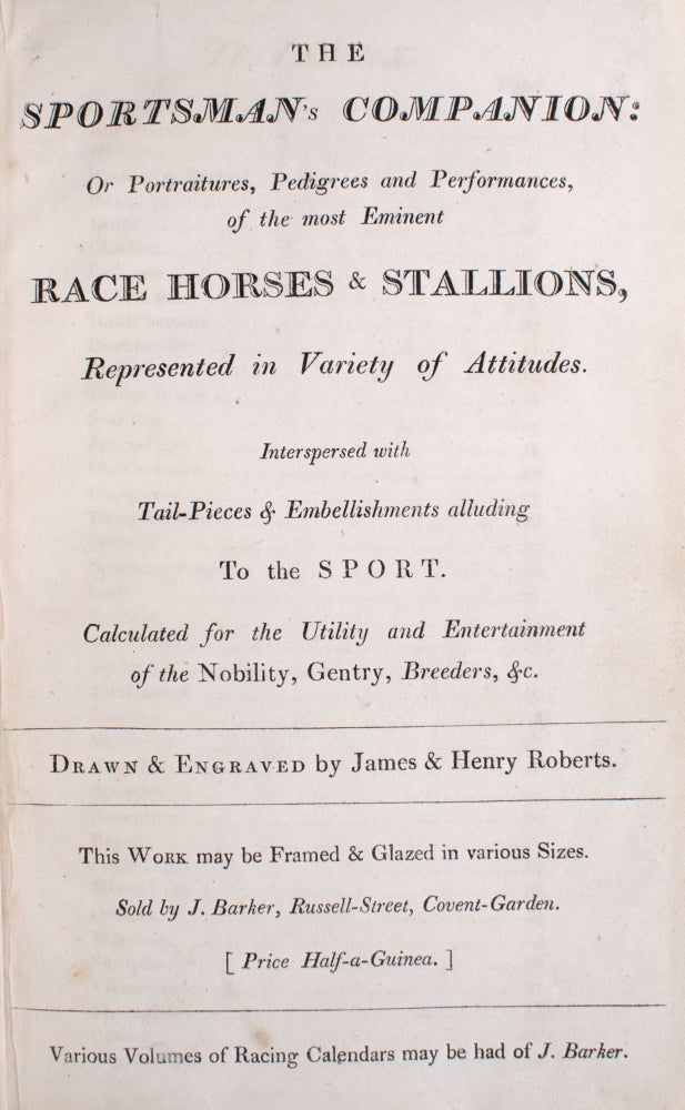 The Sportsman's Companion: or Portraitures, pedigrees and performances, of the most eminent Race Horses & Stallions, represented in variety of attitudes. Interspersed with tail-pieces & embellishments alluding to the sport. Calculated for the utility and entertainment of the nobility, gentry, breeders, &c