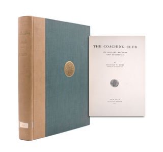 Item #352568 The Coaching Club, Its History, Records and Activities. Reginald W. Rives