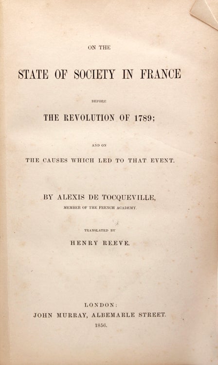 On the State of Society in France before the Revolution of 1789 ; And On The Causes Which Led to That Event. Transalted by Henry Reeve