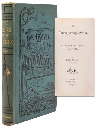 Item #352950 The Cruise of the Montauk to Bermuda, the West Indies and Florida. James McQuade