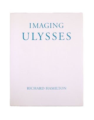 Item #353013 Imaging Ulysses. Richard Hamilton: Illustrations to James Joyce's Ulysses 1948-1998....