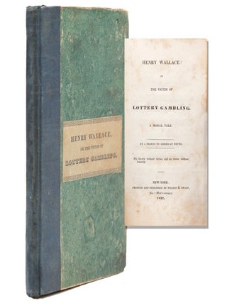Item #353266 Henry Wallace: or the Victim of Lottery Gambling. A Moral Tale. By a Friend to...