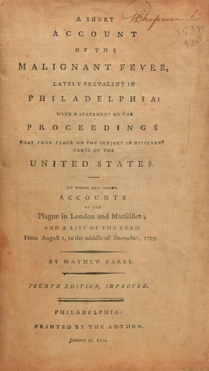 A Short Account of the Malignant Fever, lately Prevalent in Philadelphia: With a Statement of the Proceedings that took place on the Subject in Different parts of the United States. To which are added Accounts of the Plague in London and Marseilles
