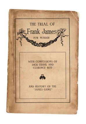 Item #353769 Trial of Frank James for Murder. With Confessions of Dick Liddil and Clarence Hite...