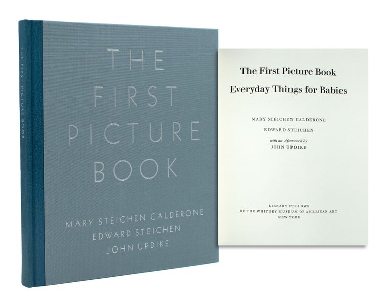 Item #353905 The First Picture Book: Everyday Things for Babies. With original, Steichen bound-in, another copy laid-in, Updike and Mary Steichen Calderone, Updike, Mary Steichen Calderone, Mary Steichen Calderone, Edward Steichen, afterward John Updike.