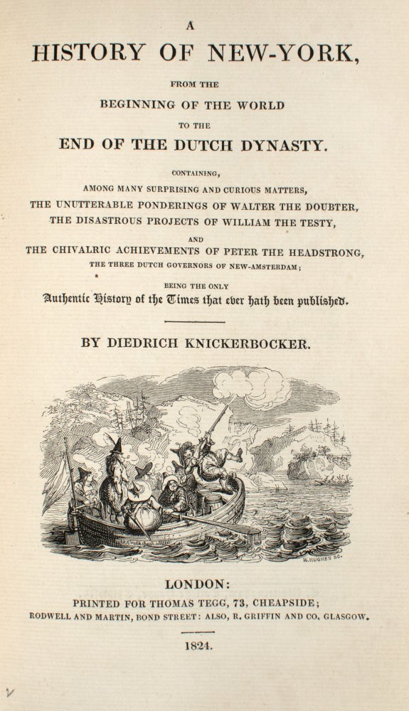 A History of New York, from the Beginning the World to the End of the Dutch Dynasty ... by Diedrich Knickerbocker