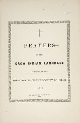 Item #353993 Prayers in the Crow Indian Language Composed by Missionaries of the Society of Jesus...