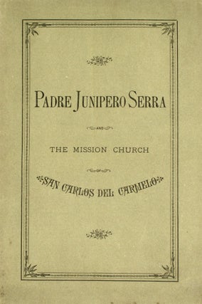 Item #354001 Padre Junipero Serra and the Mission Church of San Carlos del Carmelo. R. E. White