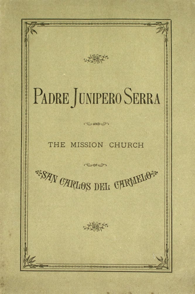 Item #354001 Padre Junipero Serra and the Mission Church of San Carlos del Carmelo. R. E. White.