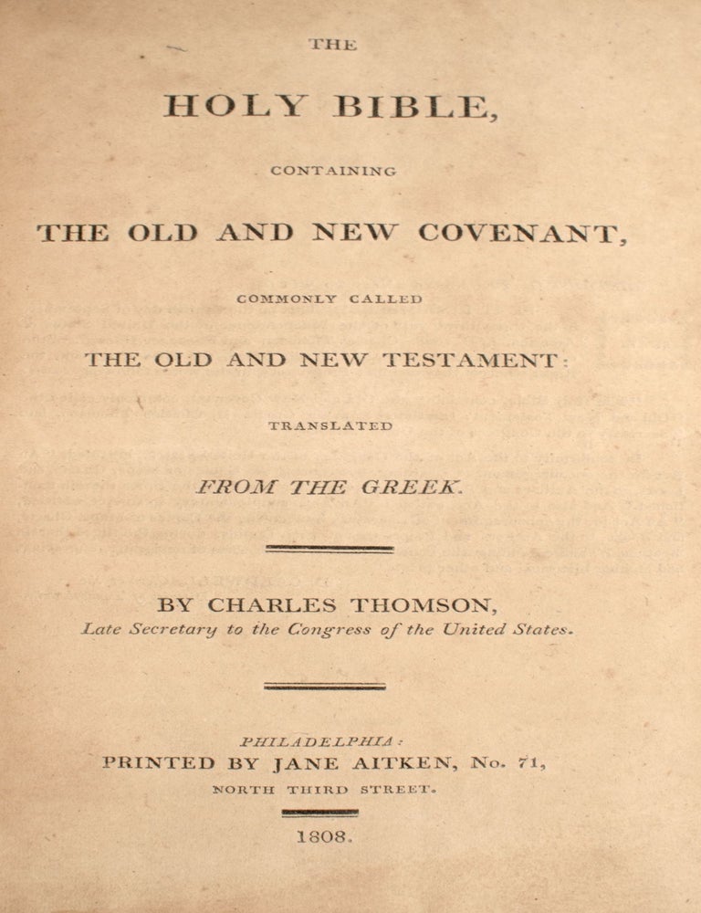 The Holy Bible containing the Old and New Covenant ... Translated from the Greek by Charles Thomson, Late Secretary to the Congress of the United States