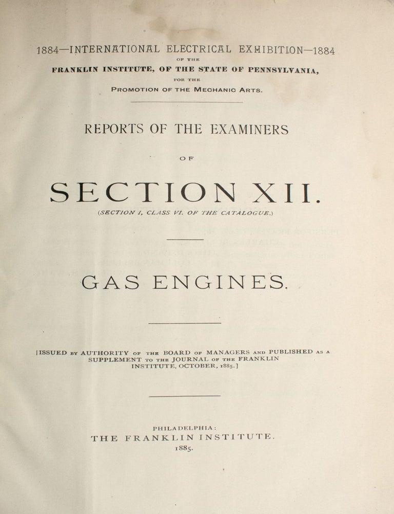 1884 International Electrical Exhibition ... Franklin Institute ... Reports of the Examiners of Section XII ... Gas Engines