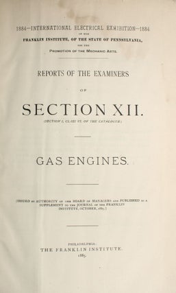 1884 International Electrical Exhibition ... Franklin Institute ... Reports of the Examiners of Section XII ... Gas Engines