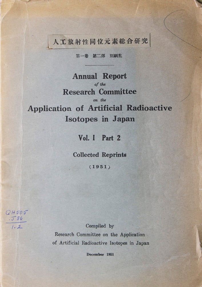 Annual Report of the Research Committee on the Application of Artificial Radioactive Isotopes in Japan. Volume I, Part 2 Collected Reprints (1951)