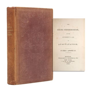 Item #365300 The Young Stethoscopist, or the Student's Aid to Ausculation. Henry Ingersoll Bowditch