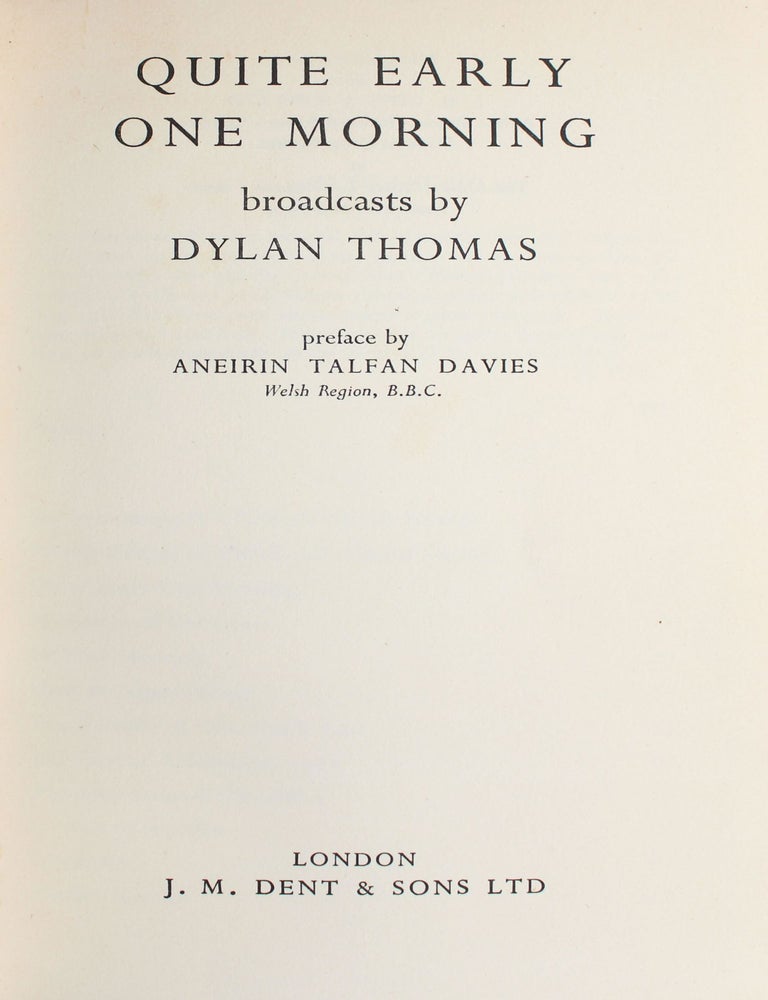Quite Early One Morning. Broadcasts by Dylan Thomas. Preface by Aneirin Talfan Davies