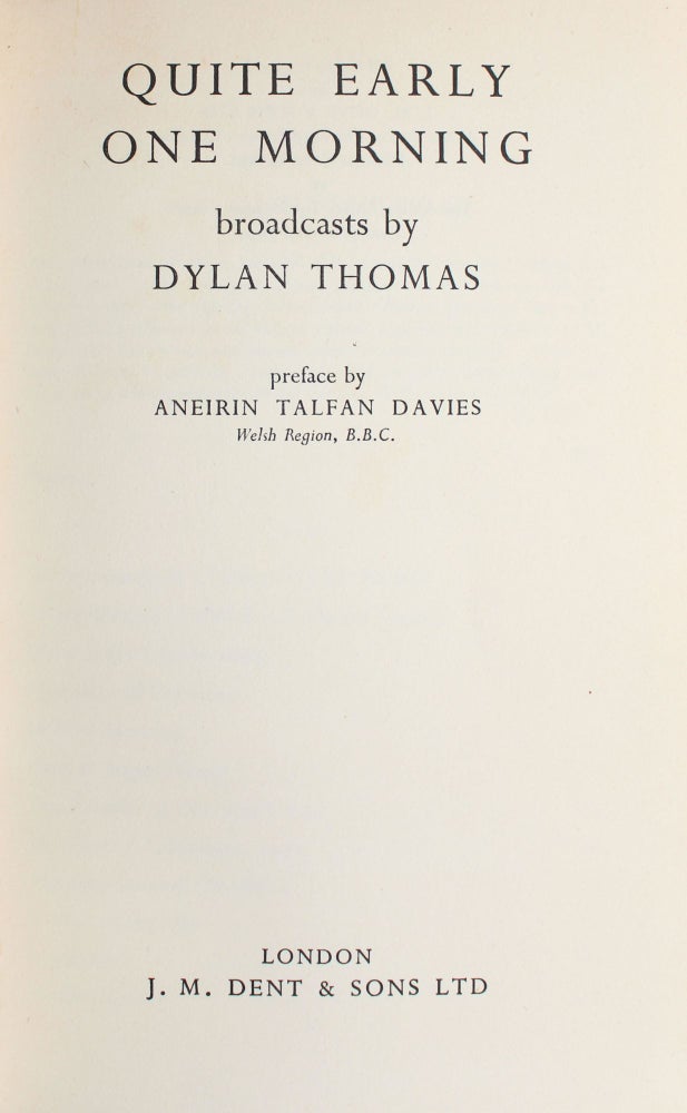 Quite Early One Morning. Broadcasts by Dylan Thomas. Preface by Aneirin Talfan Davies