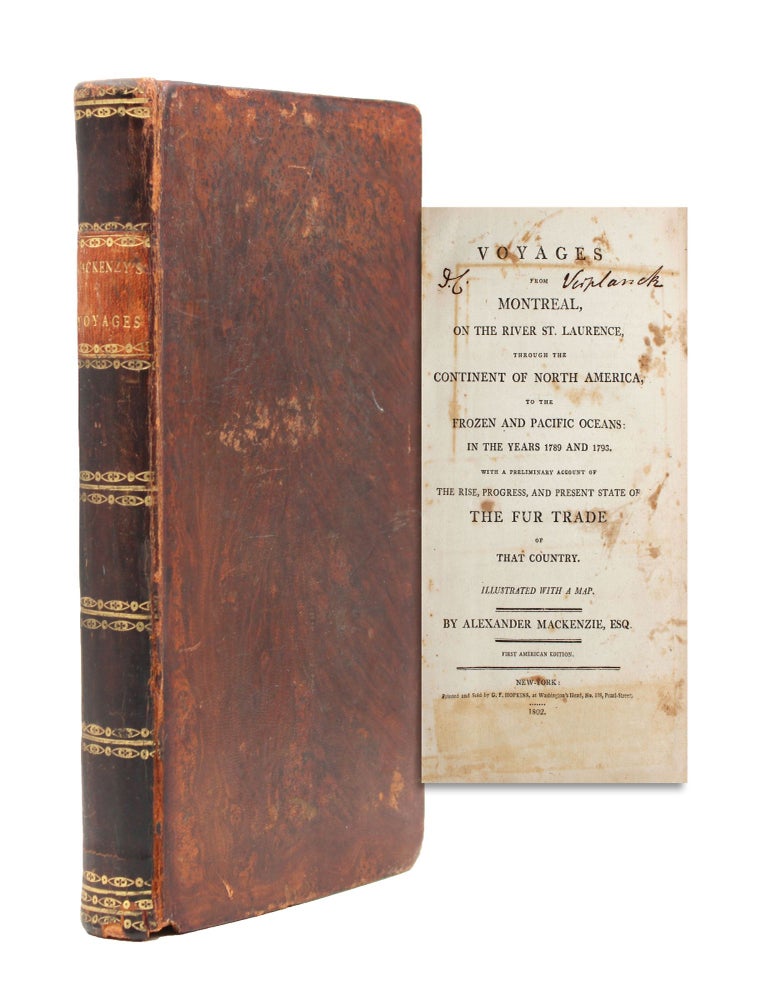 Voyages from Montreal, on the River St. Laurence, through the Continent of North America to the Frozen and Pacific Oceans: in the Years 1789 and 1793. With a Preliminary Account of the Rise, Progress and Present State of the Fur Trade of That Country