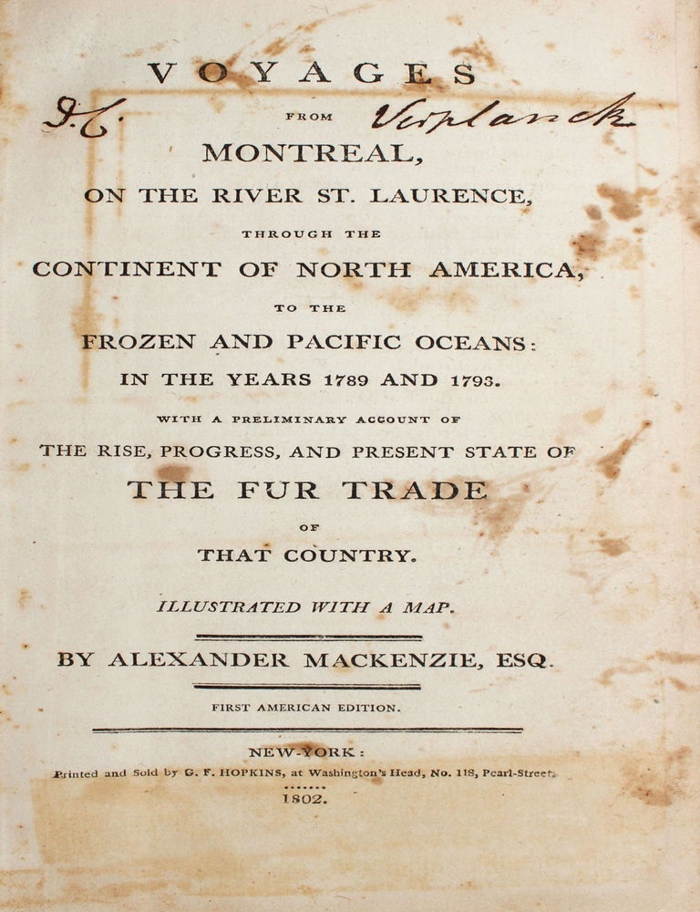 Voyages from Montreal, on the River St. Laurence, through the Continent of North America to the Frozen and Pacific Oceans: in the Years 1789 and 1793. With a Preliminary Account of the Rise, Progress and Present State of the Fur Trade of That Country
