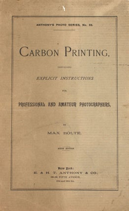 Item #365738 Carbon Printing, containing Explicit Instructions for Professional and Amateur...