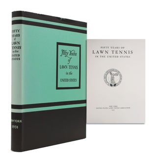 Item #365932 Fifty Years of Lawn Tennis in the United States. Foreward by Julian S. Myrick. Tennis