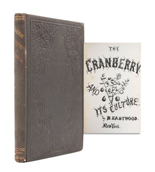 Item #365959 A Complete Manual for the Cultivation of the Cranberry. Eastwood, enjamin
