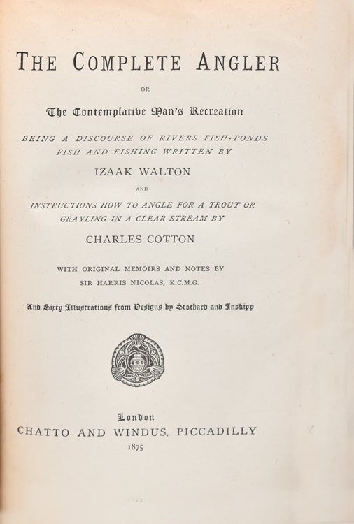 The Complete Angler or the Contemplative Man's Recreation. With Original Memoirs and Notes by Sir Harris Nicolas
