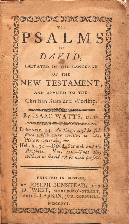 The Psalms of David, Imitated in the Language of the New Testament, and Applied to the Christian State and Worship [Bound with:] Hymns and Spiritual Songs in THREE BOOKS