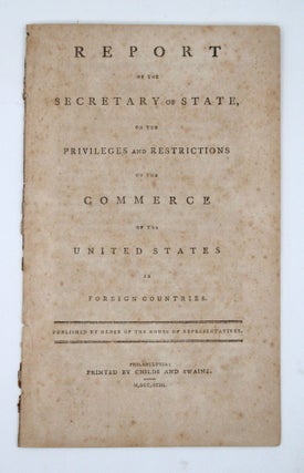 Item #366513 Report of the Secretary of State, on the Privileges and Restrictions of the Commerce...