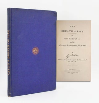 Item #366556 The Breath of Life or mal-Respiration and its effects upon the enjoyments & life of...
