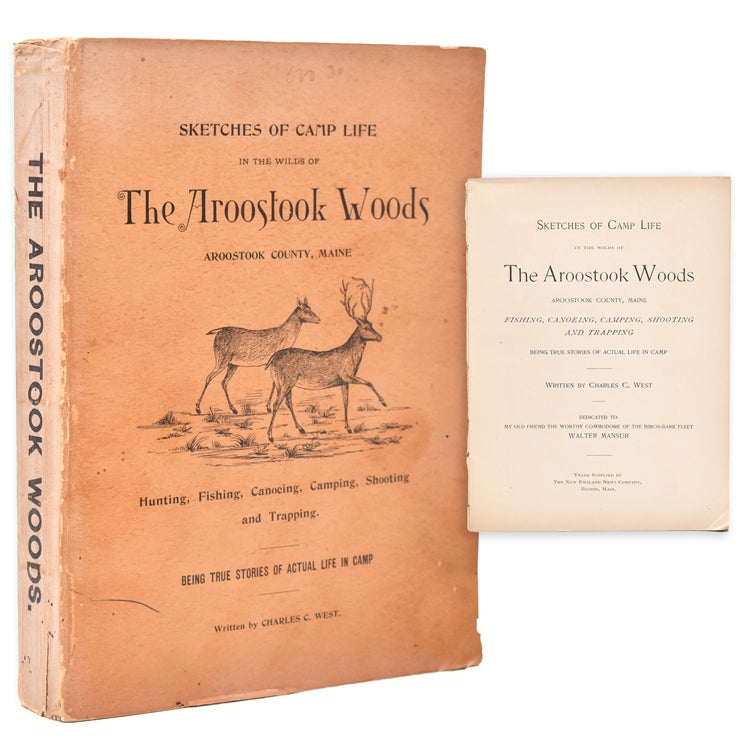 Item #366592 Sketches of Camp Life in the Wilds of the Aroostook Woods: Aroostook County, Maine. Fishing, Canoeing, Camping, Shooting and Trapping. Being True Stories of Actual Life in Camp. Charles C. West.