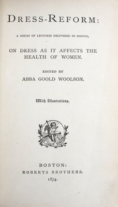 Dress-Reform: A Series of Lectures Delivered in Boston, on Dress as it Affects the Health of Women