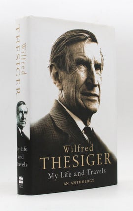 Item #366996 My Life and Travels: An Anthology. Edited by Alexander Maitland. Wilfred Thesiger