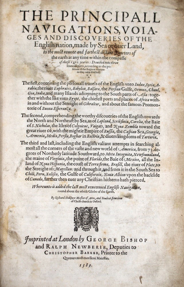 The Principall Navigations, Voiages and Discoveries of the English Nation, Made by Sea or over Land, to the Most Remote and Farthest Distant Quarters of the Earth at any Time within the Compasse of these 1500 Yeeres: Divided into several parts, according to the positions of the Regions whereunto they were directed…