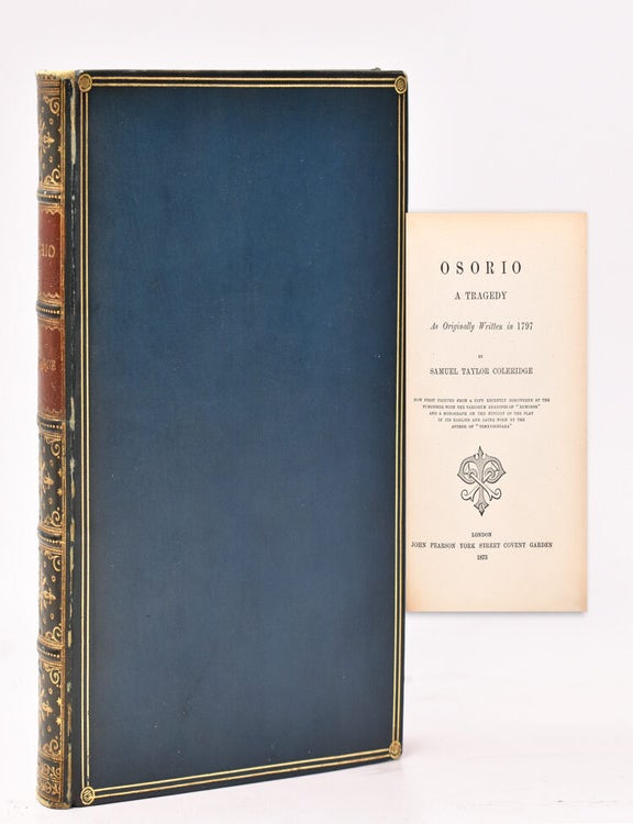 Osorio A Tragedy As Originally Written in 1797...Now first printed from a Copy recently discovered by the Publisher with a Variorum Reading of "Remorse" and a Biography of the History of the Play in the earlier and later form by the Author of "Tennysoniana"