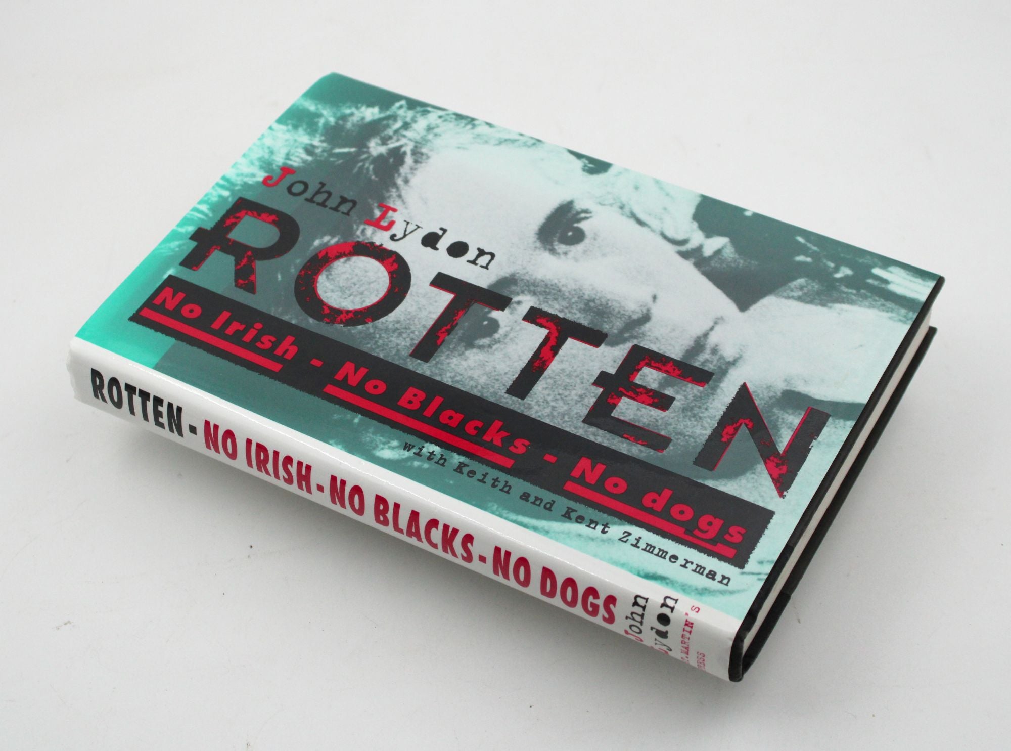 Rotten. No Irish, No Blacks, No Dogs. The Authorized Autobiography. Johnny  Rotten of the Sex Pistols by John Lydon, Keith and Kent Zimmerman, Keith,  ...