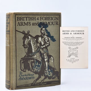 Item #367518 British & Foreign Arms and Armour. Charles Henry Ashdown