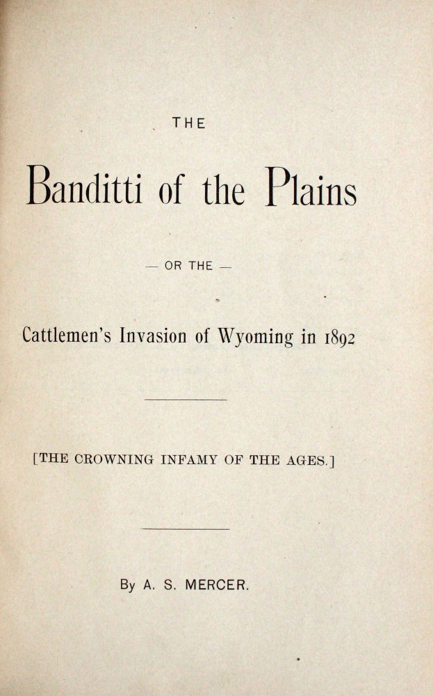The Banditti of the Plains or the Cattlemen's Invasion of Wyoming in 1892 (The Crowning Infamy of the Ages)
